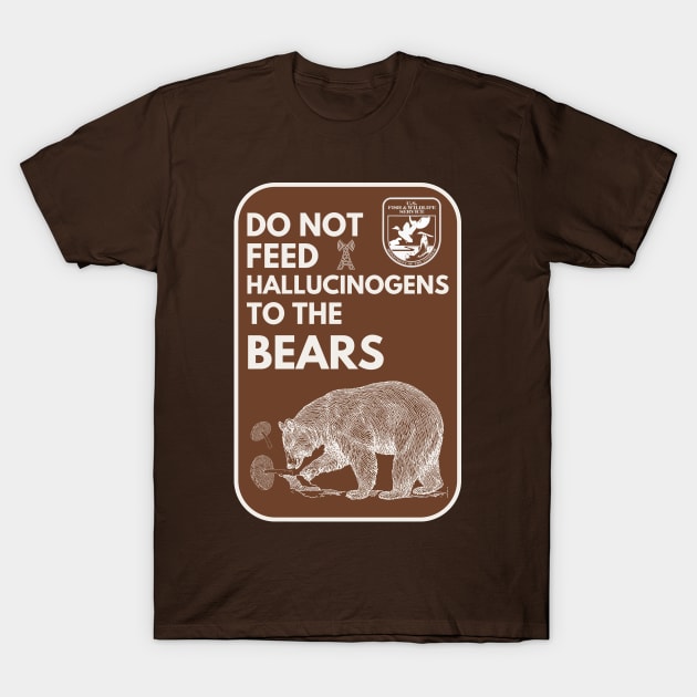 Do Not Feed Hallucinogens to the Bears T-Shirt by Teessential